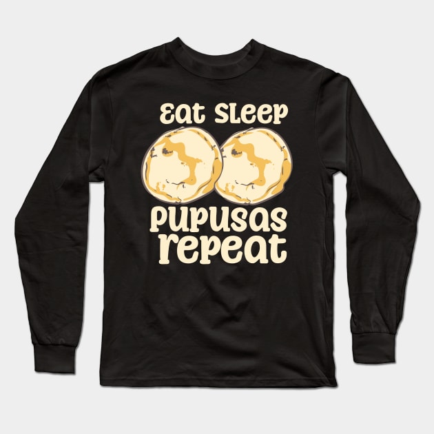 Eat Sleep Pupusas Repeat Long Sleeve T-Shirt by maxcode